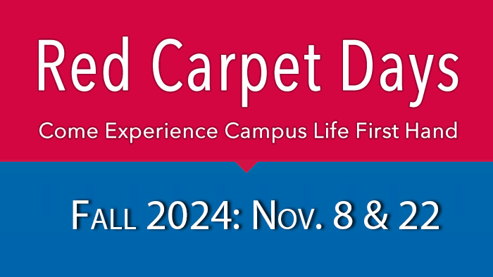 Red Capet Days. Come Experience Campus First Hand. Dates forthcoming.