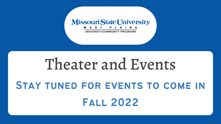 Missouri State University-West Plains Theater and Events-Stay tuned for events to come in Fall 2022